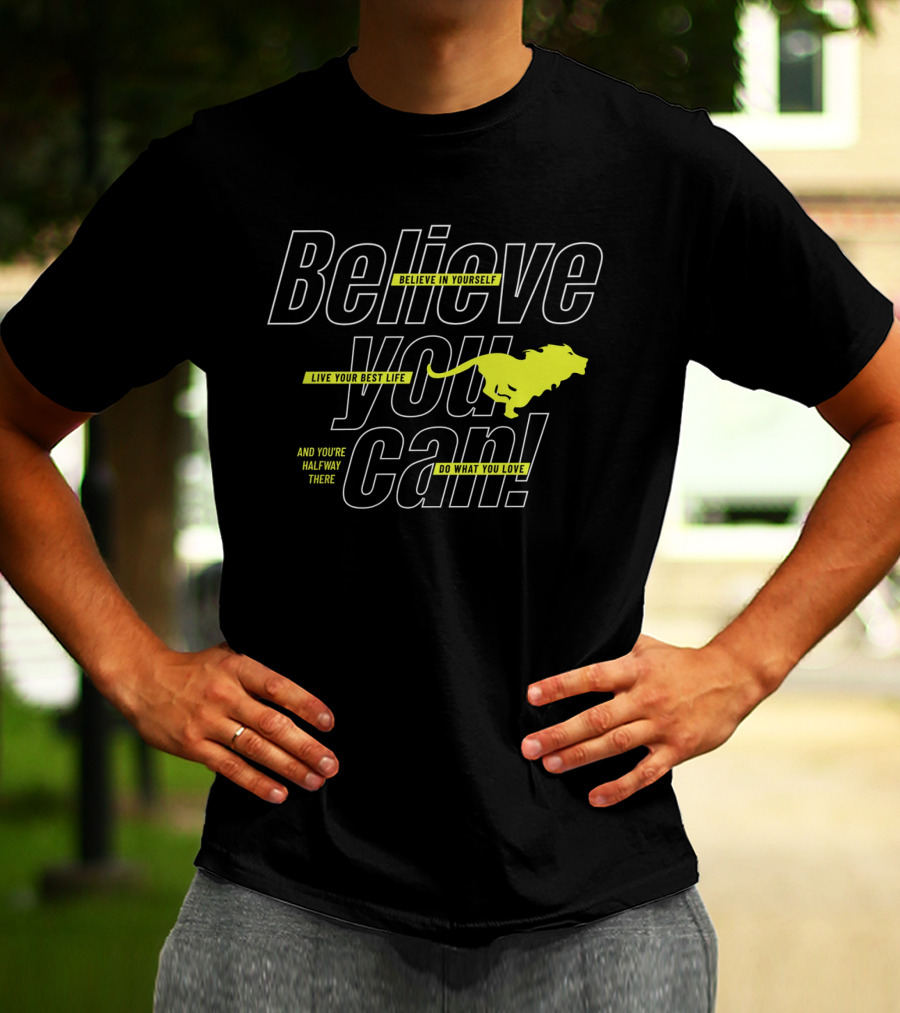 Believe You Can Live Your Best Life Believe In Yourself Do What You Love T-Shirt
