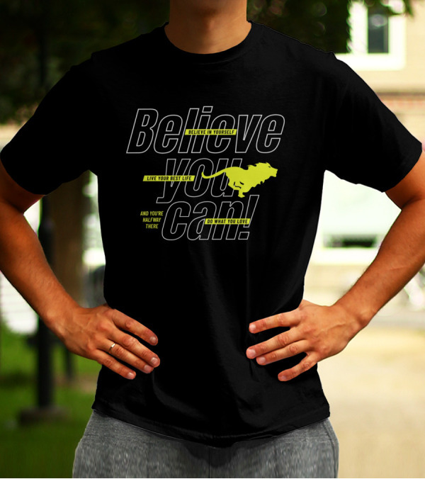 Believe You Can Live Your Best Life Believe In Yourself Do What You Love T-Shirt