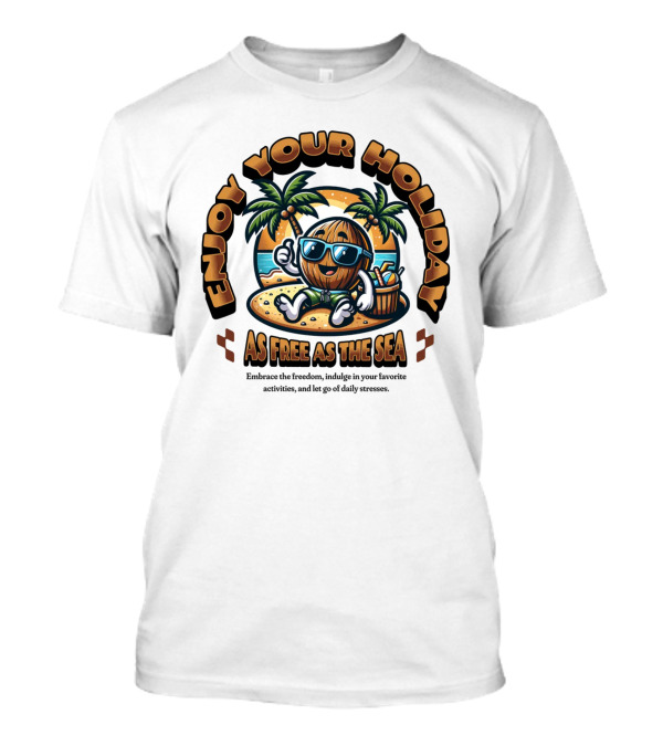 Enjoy Your Holiday As Free As The Sea Palm Beach Vibes Coconut Chill T-Shirt