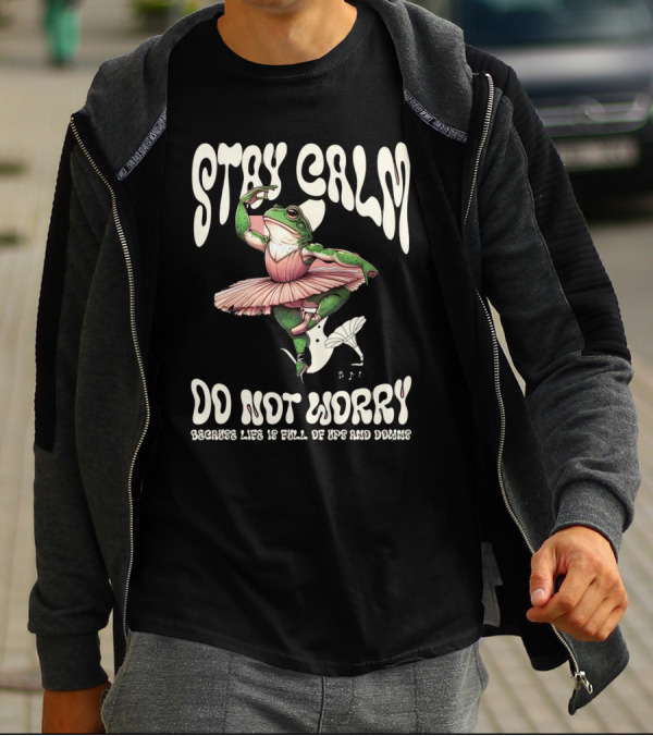 Stay Calm Do Not Worry Because Life Is Full Of Ups And Downs Frog Ballerina T-Shirt