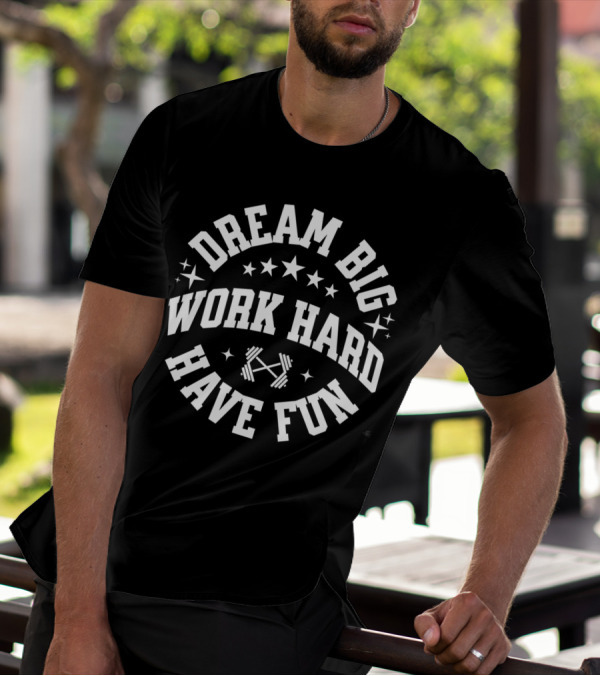 Dream Big Work Hard Have Fun Barbell Stars Fitness Motivation T-Shirt
