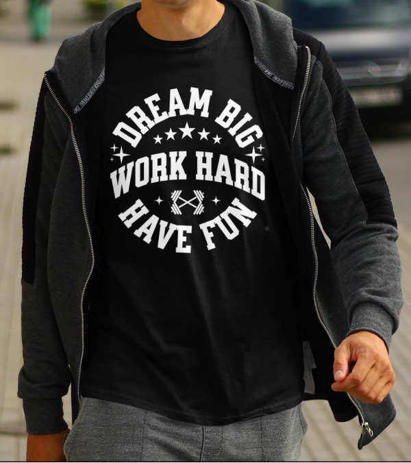 Dream Big Work Hard Have Fun Barbell Stars Fitness Motivation T-Shirt