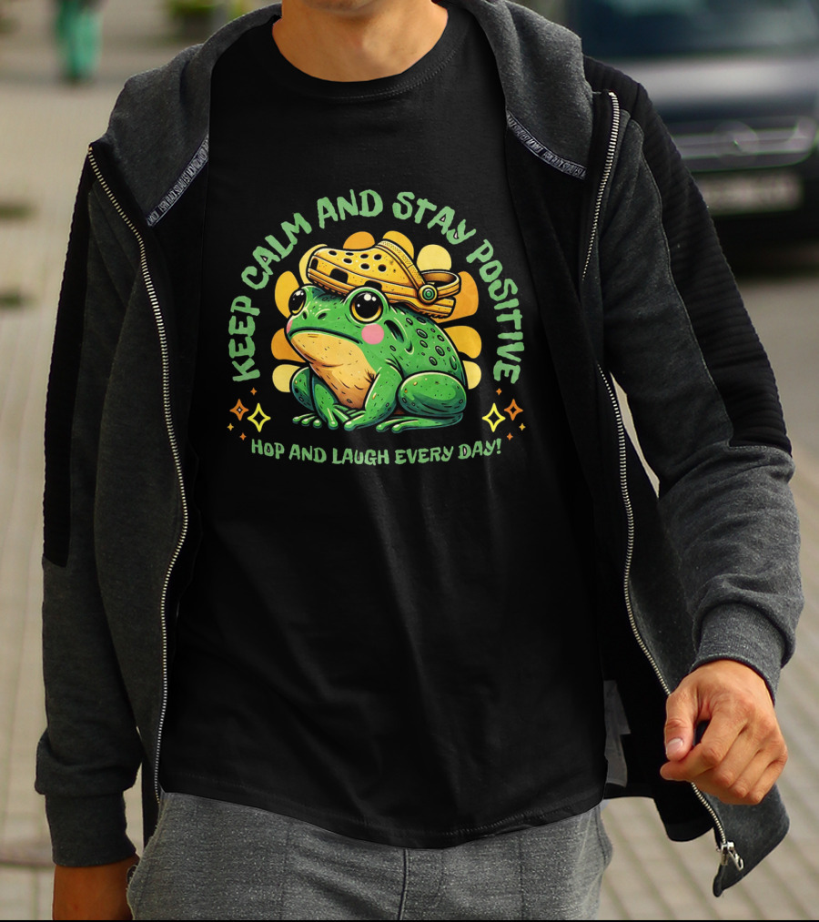 Keep Calm And Stay Positive Hop And Laugh Every Day Funny Frog Motivation T-Shirt