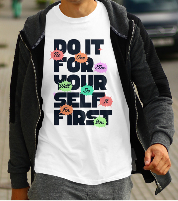 Do It For Yourself First No One Else Will Do It For You T-Shirt