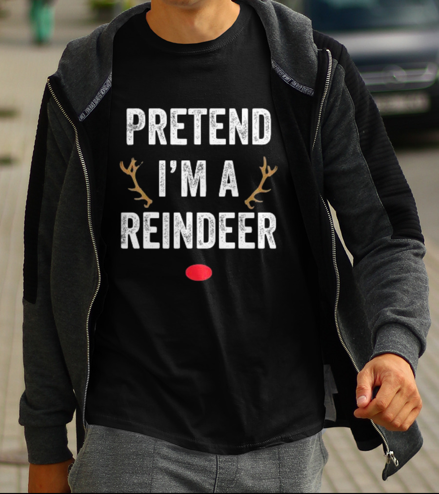 PRETEND I'M A REINDEER ANTLERS RED NOSE CHRISTMAS T-Shirt