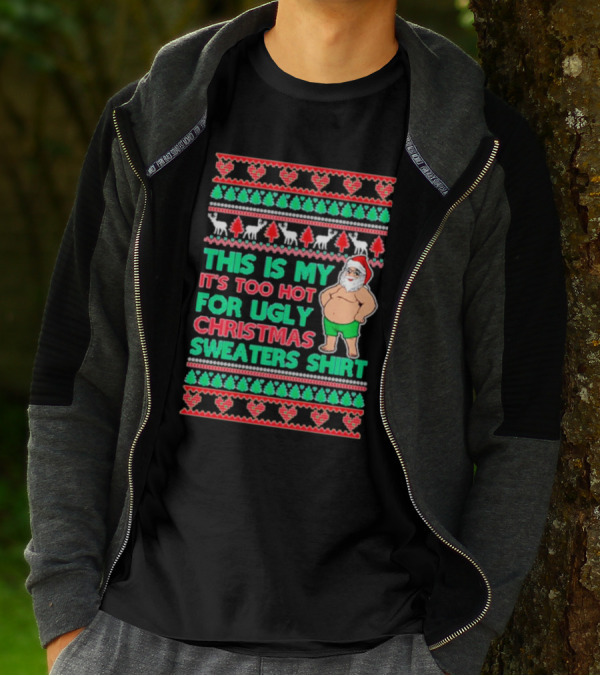 This Is My It's Too Hot For Ugly Christmas Sweaters Shirt Santa Print T-Shirt