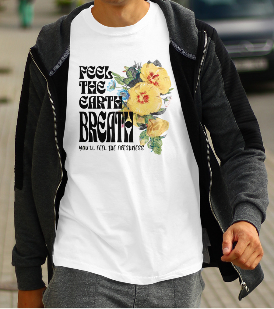 Feel The Earth Breathe You'll Feel The Freshness Boho Floral T-Shirt