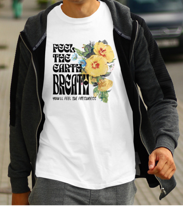 Feel The Earth Breathe You'll Feel The Freshness Boho Floral T-Shirt