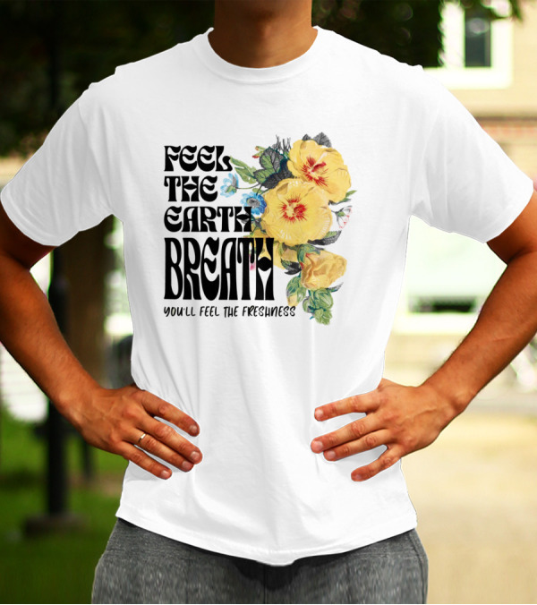 Feel The Earth Breathe You'll Feel The Freshness Boho Floral T-Shirt