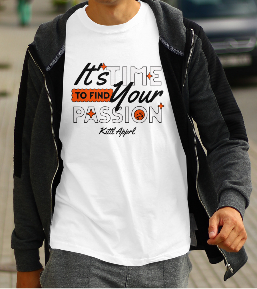 It's Time To Find Your Passion Kittl Apprl T-Shirt