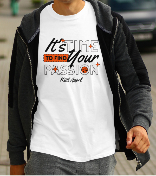 It's Time To Find Your Passion Kittl Apprl T-Shirt