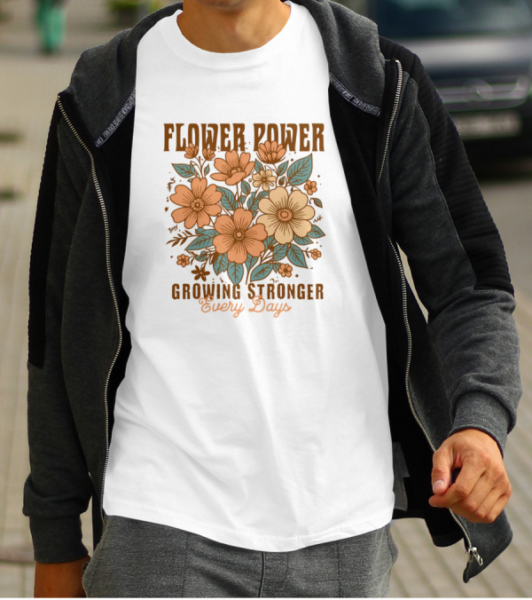 Flower Power Growing Stronger Every Day T-Shirt