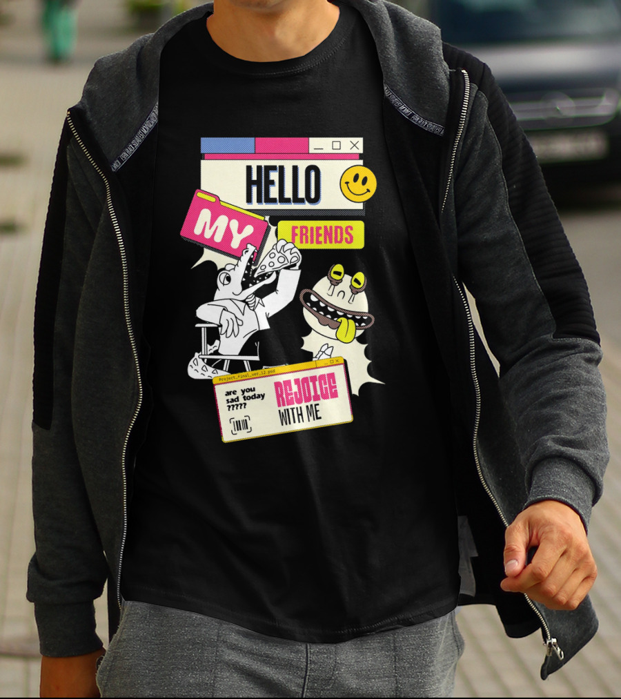 Hello My Friends Are You Sad Today Rejoice With Me T-Shirt