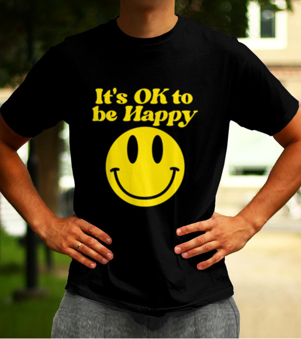 It's OK To Be Happy Smiley Face T-Shirt