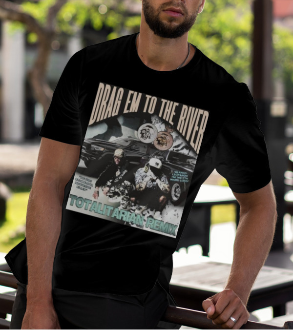 DRAG EM TO THE RIVER BLANCO LEOPARDO IN THE 7TH WARD TOTALITARIAN REMIX T-Shirt