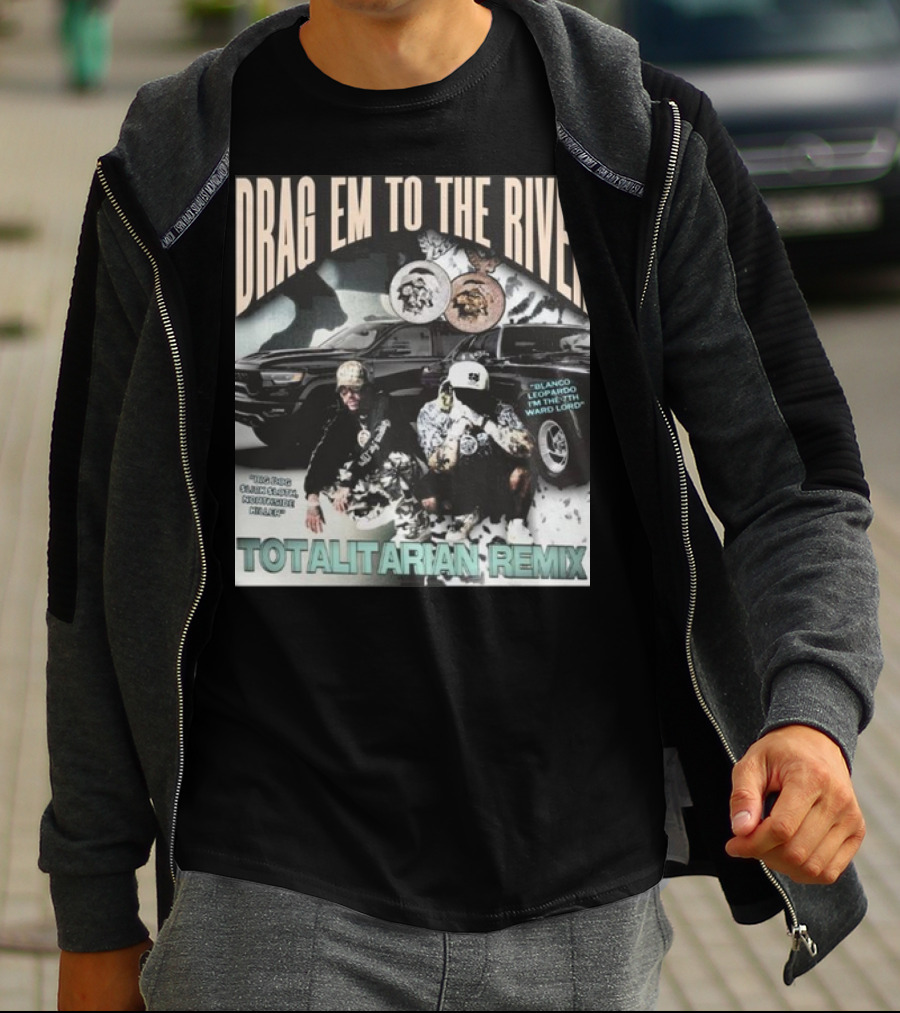 DRAG EM TO THE RIVER BLANCO LEOPARDO IN THE 7TH WARD TOTALITARIAN REMIX T-Shirt