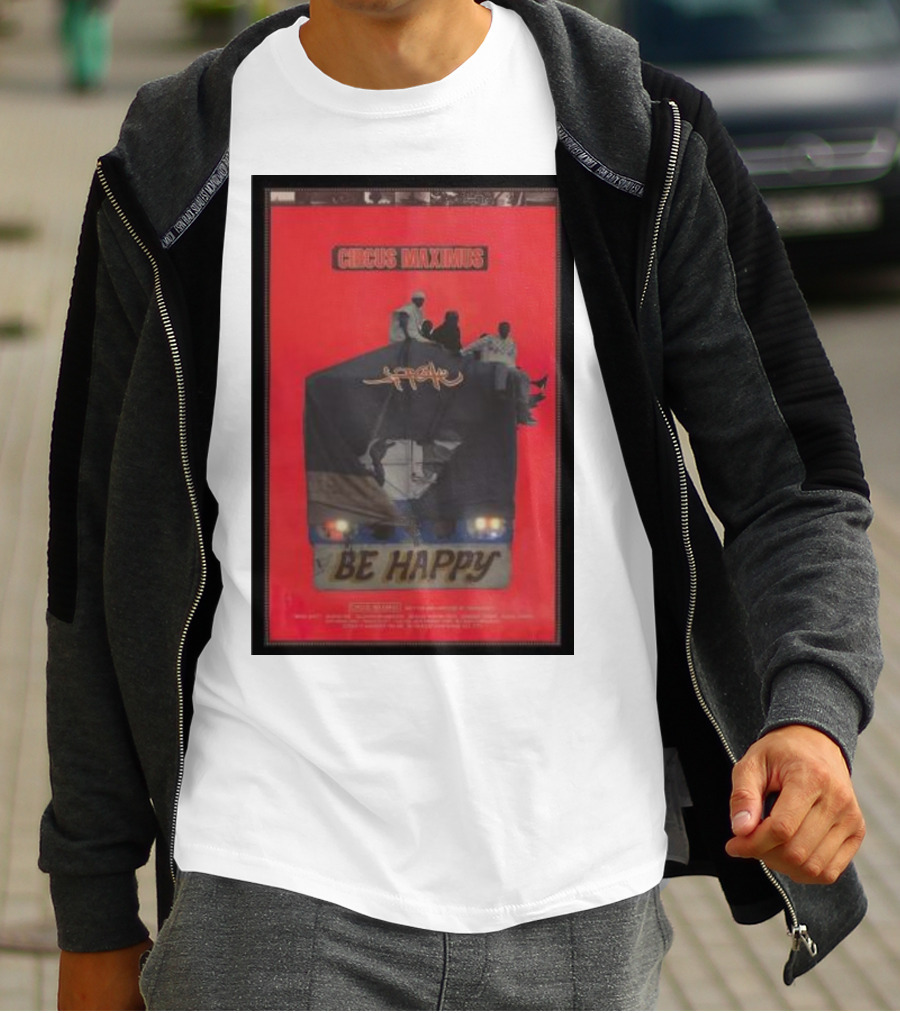 Circus Maximus Be Happy Travis Scott Movie T-Shirt