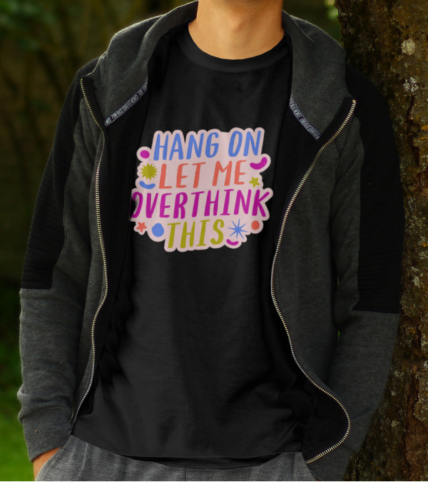 Hang On Let Me Overthink This Colorful Bold Retro Style Text With Stars And Abstract Shape Elements T-Shirt