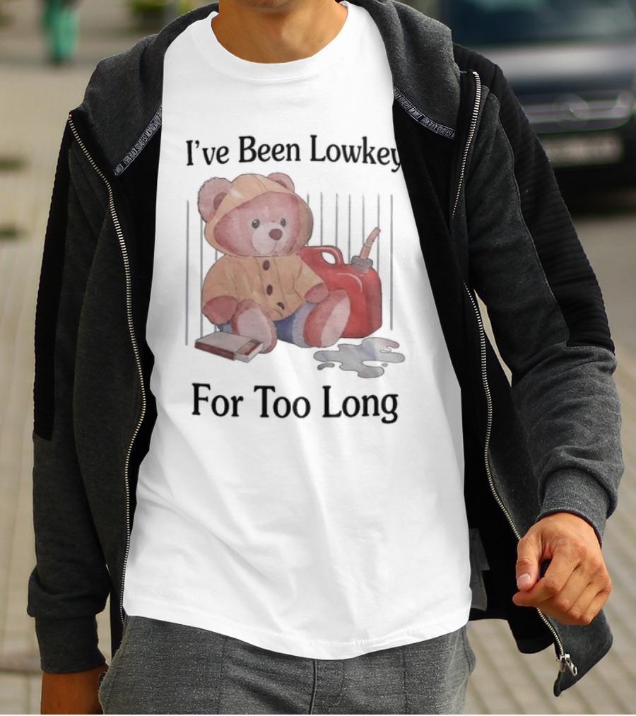 I’ve Been Lowkey For Too Long Teddy Bear Yellow Hoodie And Red Gas Can T-Shirt