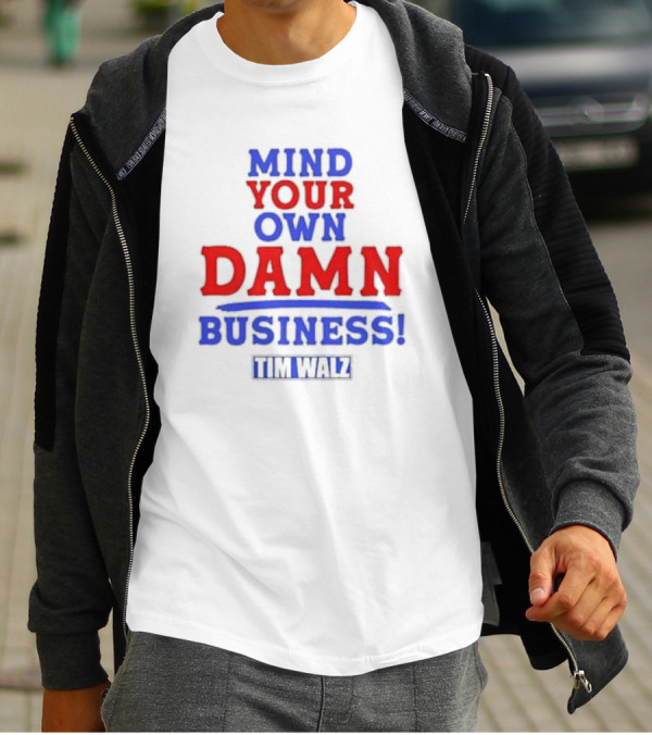 Mind Your Own Damn Business Tim Walz VP T-Shirt
