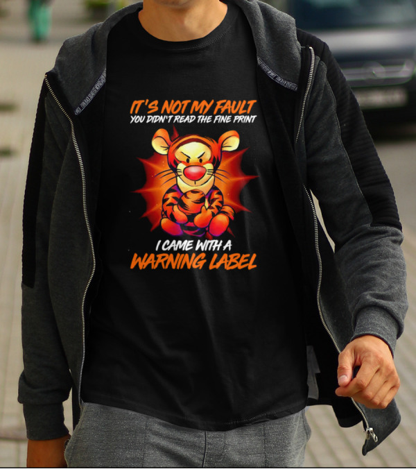 Tigger It’s Not My Fault You Didn’t Read The Fine Print I Came With A Warning Label T-Shirt