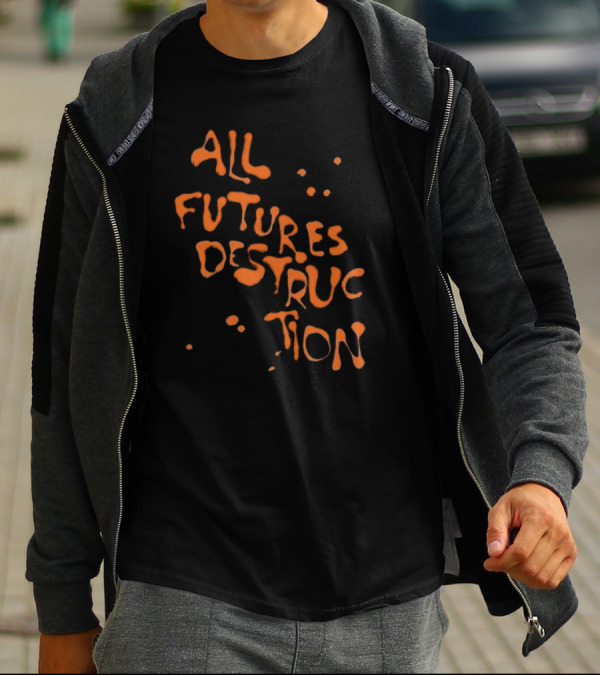 All Futures Destruction By The Armed T-Shirt