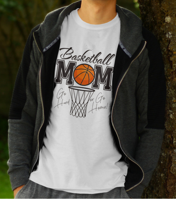 Basketball Mom Go Hard Or Go Home Mother's Day T-Shirt