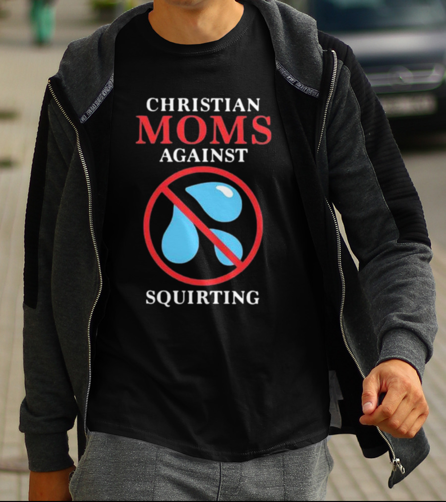 CHRISTIAN MOMS AGAINST SQUIRTING Circle Icon With Water Droplets And Red Line T-Shirt