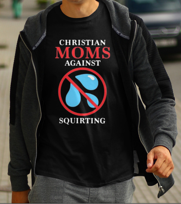 CHRISTIAN MOMS AGAINST SQUIRTING Circle Icon With Water Droplets And Red Line T-Shirt