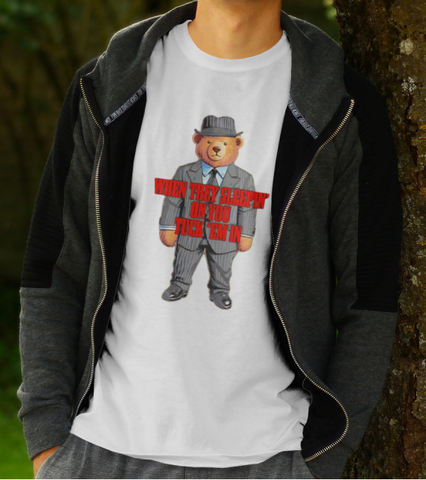 Bear When They Sleepin’ On You Tuck ’em In In Gangster Suit T-Shirt