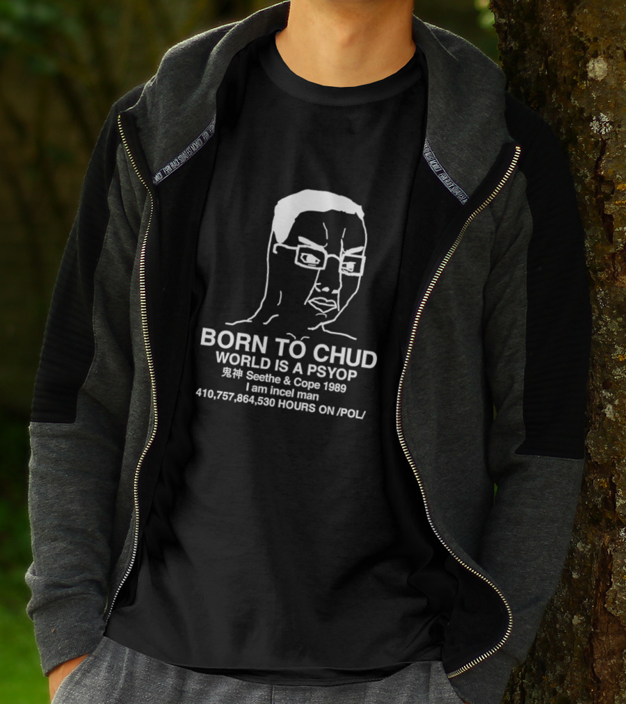 Born To Chud World Is A Psyop Seethe And Cope 1989 I Am Incel Man 410,757,864,530 Hours On /POL/ T-Shirt