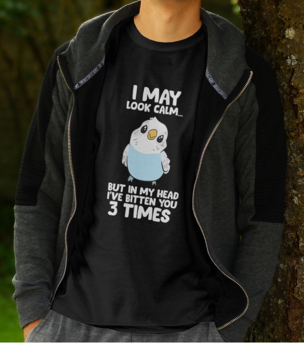 I May Look Calm Budgie Bird I've Bitten You 3 Times T-Shirt