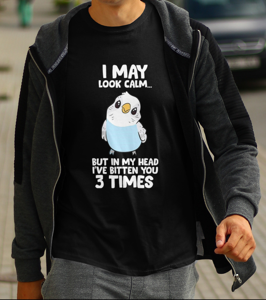 I May Look Calm Budgie Bird I've Bitten You 3 Times T-Shirt