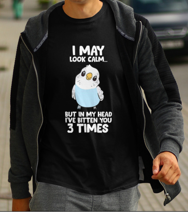 I May Look Calm Budgie Bird I've Bitten You 3 Times T-Shirt