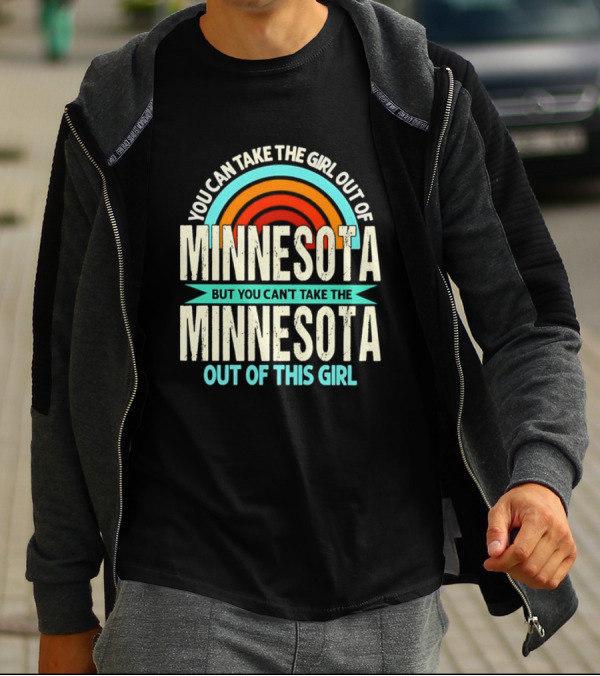 You Can Take The Girl Out Of Minnesota But You Can't Take The Minnesota Out Of This Girl Rainbow T-Shirt