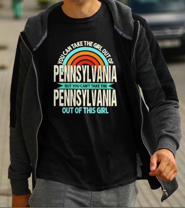 You Can Take The Girl Out Of Pennsylvania But You Can’t Take The Pennsylvania Out Of This Girl Rainbow T-Shirt