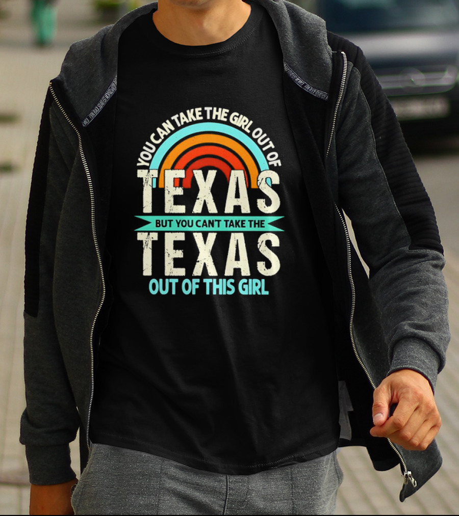 You Can Take The Girl Out Of Texas But You Can’t Take The Texas Out Of This Girl Rainbow T-Shirt