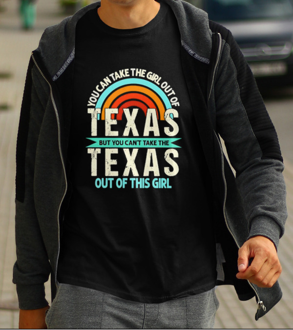 You Can Take The Girl Out Of Texas But You Can’t Take The Texas Out Of This Girl Rainbow T-Shirt