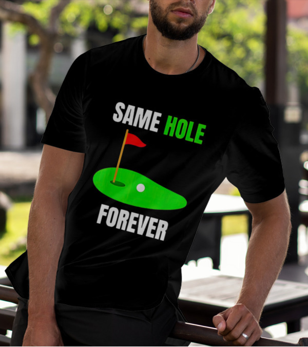 SAME HOLE FOREVER GOLF FLAG PUTTING GREEN T-Shirt