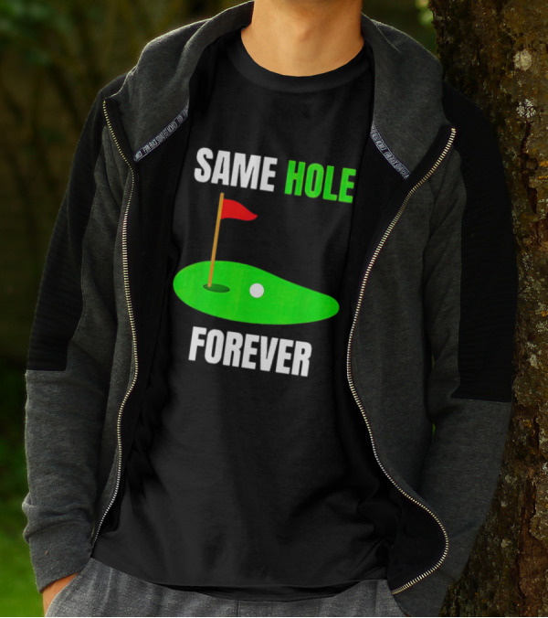 SAME HOLE FOREVER GOLF FLAG PUTTING GREEN T-Shirt