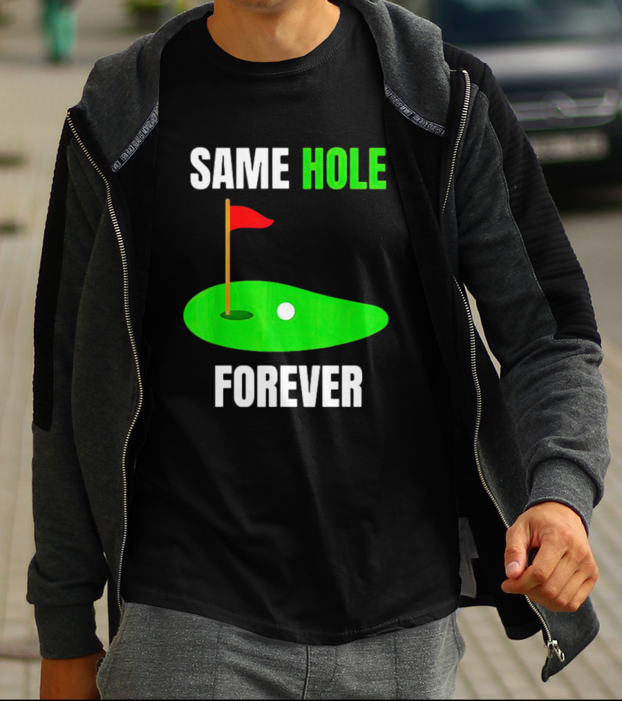 SAME HOLE FOREVER GOLF FLAG PUTTING GREEN T-Shirt