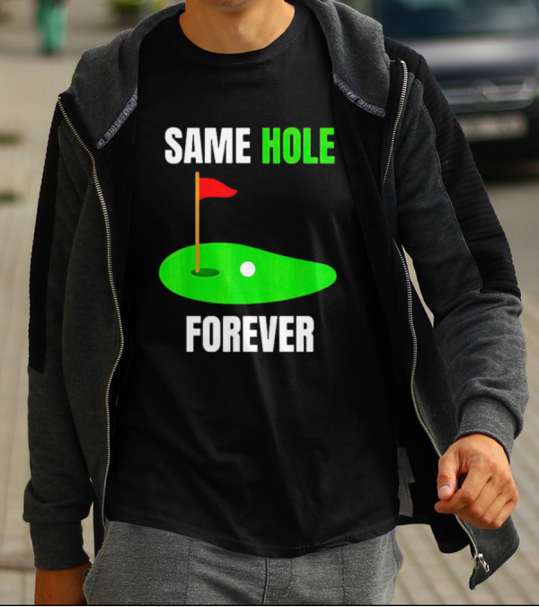 SAME HOLE FOREVER GOLF FLAG PUTTING GREEN T-Shirt