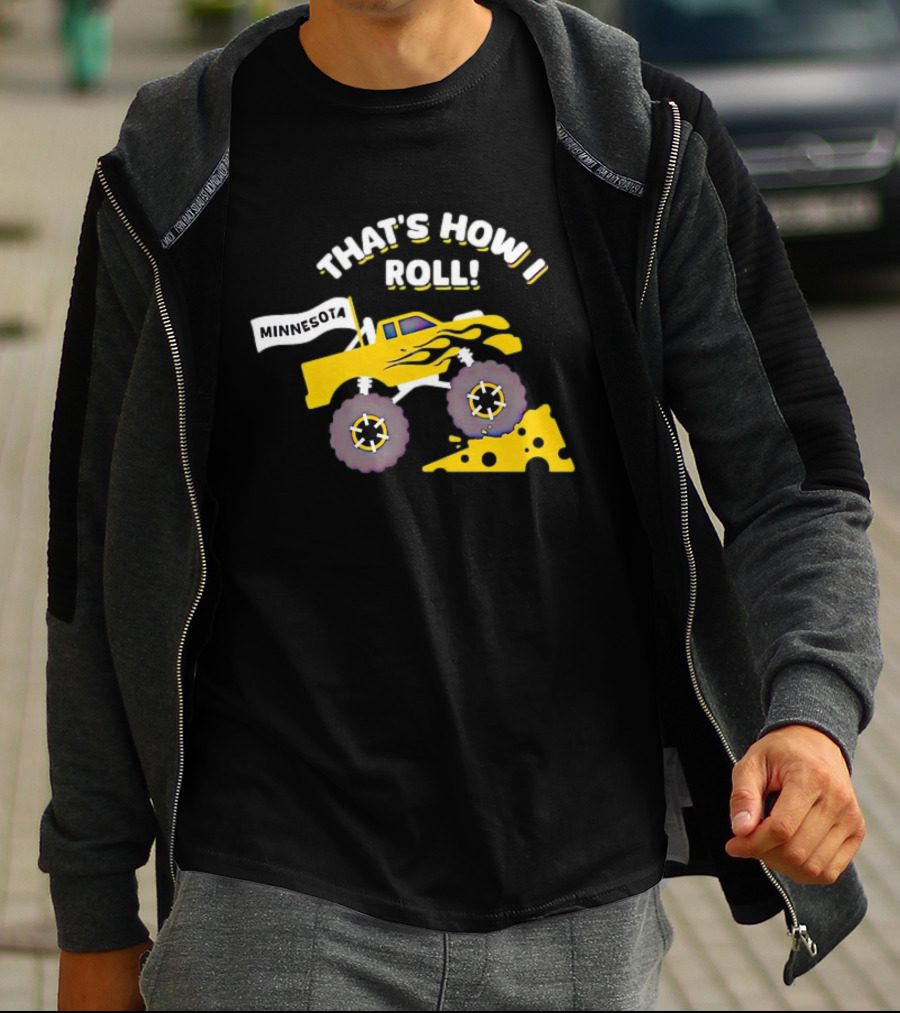 That's How I Roll Minnesota Monster Truck Cheese Wheel T-Shirt