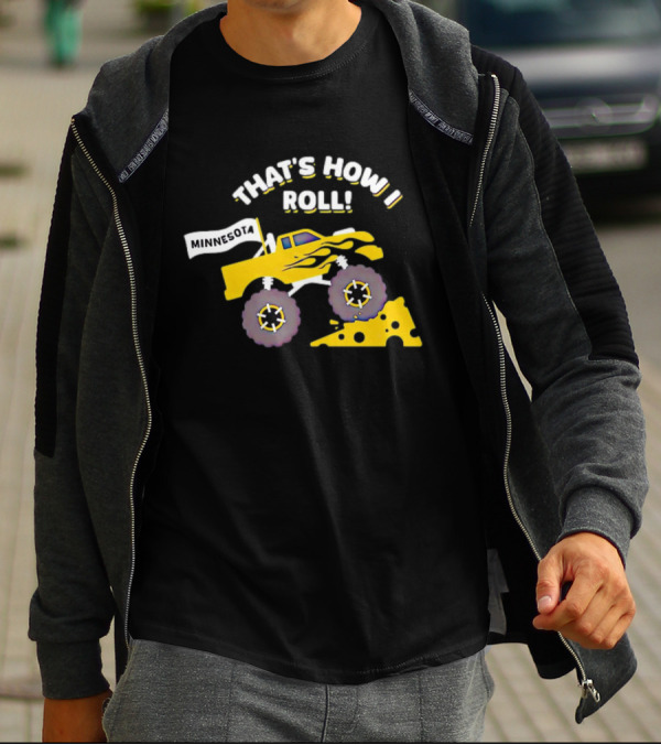 That's How I Roll Minnesota Monster Truck Cheese Wheel T-Shirt