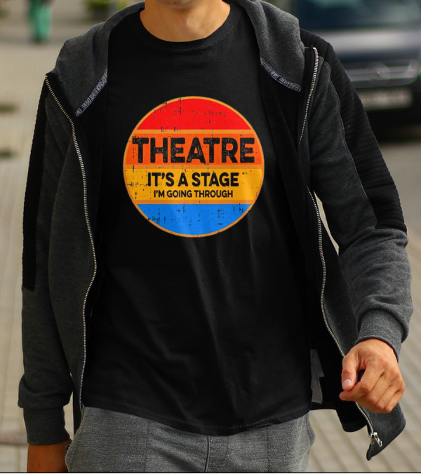 Theatre It's A Stage I'm Going Through Vintage Retro Circle T-Shirt