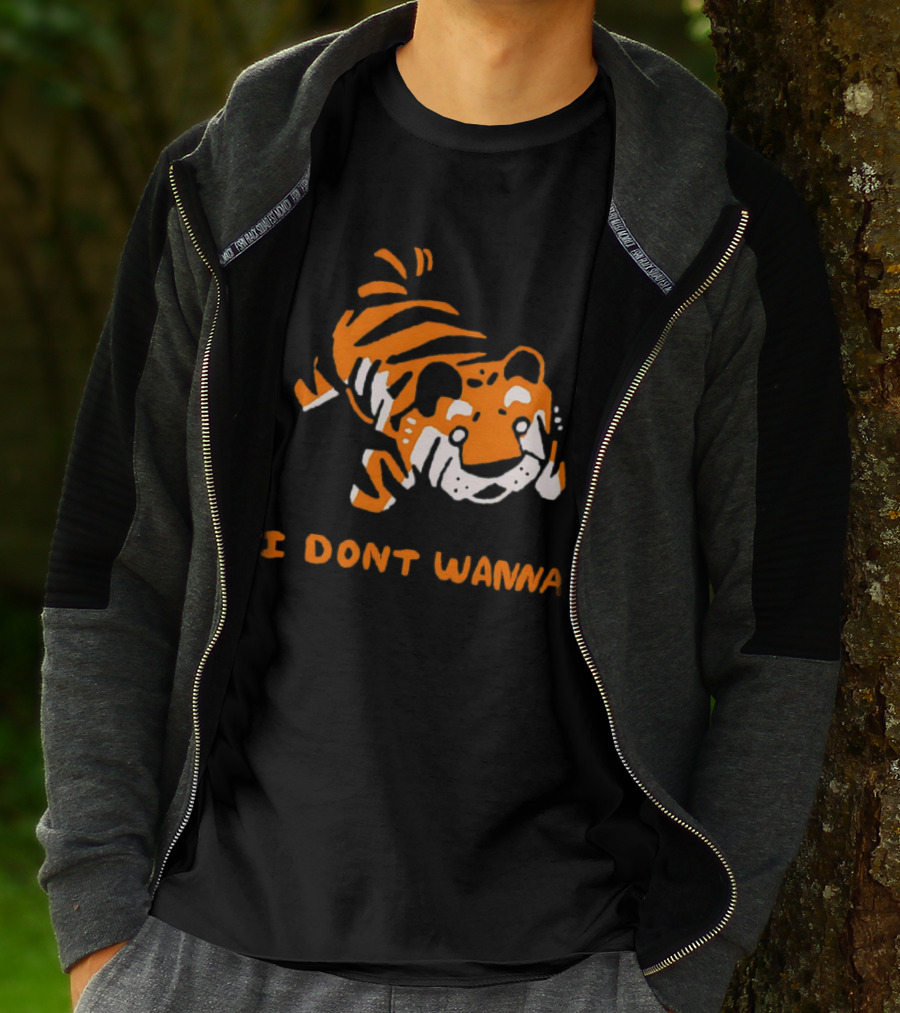Tiger I Don’t Wanna T-Shirt