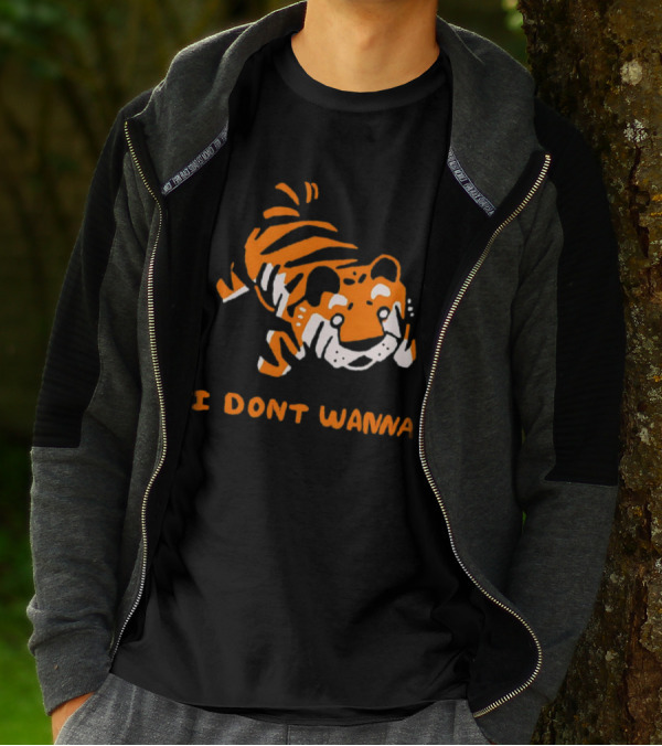 Tiger I Don’t Wanna T-Shirt
