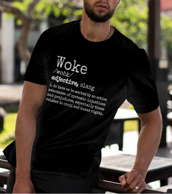 Woke Definition Adjective Slang Awareness Of Systemic Injustices And Civil Human Rights T-Shirt