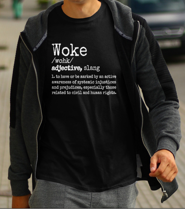 Woke Definition Adjective Slang Awareness Of Systemic Injustices And Civil Human Rights T-Shirt