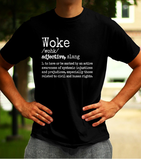 Woke Definition Adjective Slang Awareness Of Systemic Injustices And Civil Human Rights T-Shirt